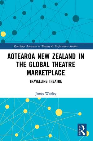 Aotearoa New Zealand in the Global Theatre Marketplace: Travelling Theatre de James Wenley