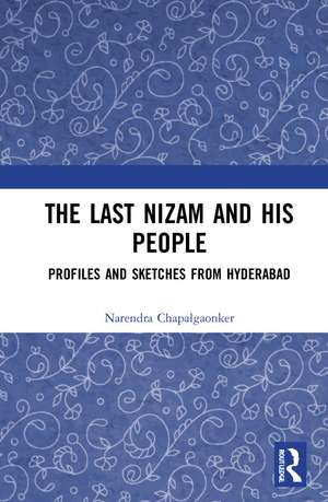 The Last Nizam and His People: Profiles and Sketches from Hyderabad de Narendra Chapalgaonkar