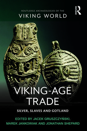 Viking-Age Trade: Silver, Slaves and Gotland de Jacek Gruszczyński