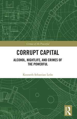 Corrupt Capital: Alcohol, Nightlife, and Crimes of the Powerful de Kenneth Sebastian León