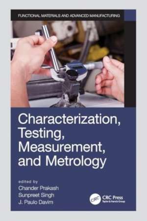 Characterization, Testing, Measurement, and Metrology de Chander Prakash