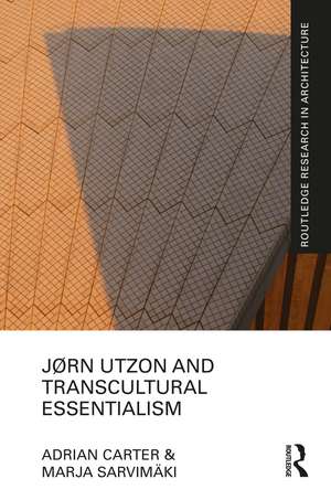 Jørn Utzon and Transcultural Essentialism de Adrian Carter