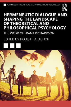 Hermeneutic Dialogue and Shaping the Landscape of Theoretical and Philosophical Psychology: The Work of Frank Richardson de Robert Bishop