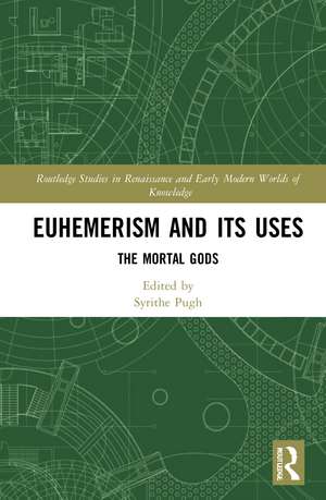 Euhemerism and Its Uses: The Mortal Gods de Syrithe Pugh