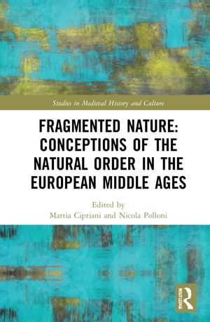 Fragmented Nature: Medieval Latinate Reasoning on the Natural World and Its Order de Mattia Cipriani