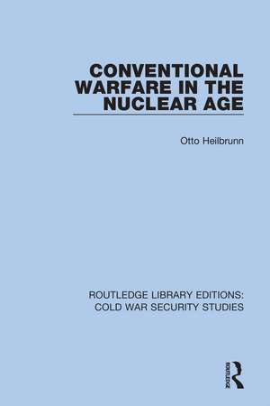 Conventional Warfare in the Nuclear Age de Otto Heilbrunn