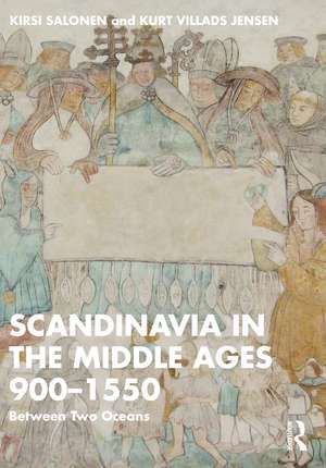 Scandinavia in the Middle Ages 900-1550: Between Two Oceans de Kirsi Salonen