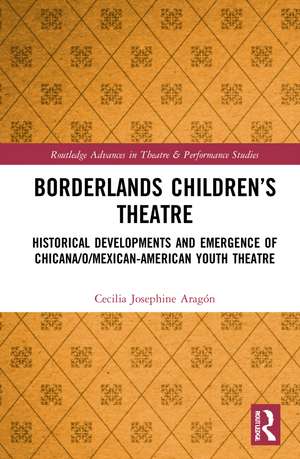 Borderlands Children’s Theatre: Historical Developments and Emergence of Chicana/o/Mexican-American Youth Theatre de Cecilia Josephine Aragón