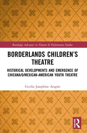 Borderlands Children’s Theatre: Historical Developments and Emergence of Chicana/o/Mexican-American Youth Theatre de Cecilia Josephine Aragón