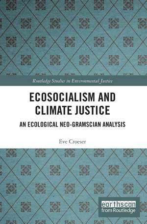 Ecosocialism and Climate Justice: An Ecological Neo-Gramscian Analysis de Eve Croeser