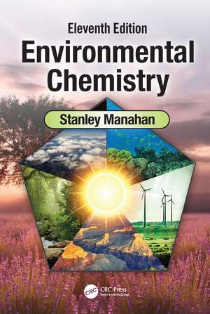 Environmental Chemistry: Eleventh Edition de Stanley E. Manahan