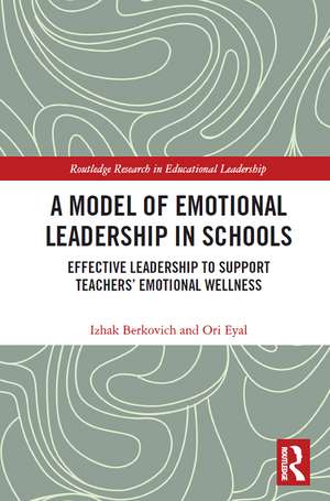 A Model of Emotional Leadership in Schools: Effective Leadership to Support Teachers’ Emotional Wellness de Izhak Berkovich