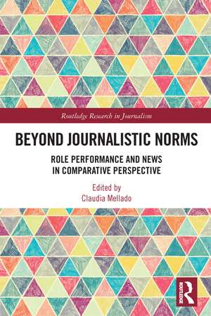 Beyond Journalistic Norms: Role Performance and News in Comparative Perspective de Claudia Mellado