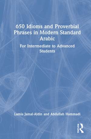 650 Idioms and Proverbial Phrases in Modern Standard Arabic: For Intermediate to Advanced Students de Lamia Jamal-Aldin