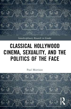 Classical Hollywood Cinema, Sexuality, and the Politics of the Face de Paul Morrison