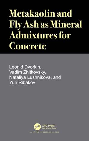 Metakaolin and Fly Ash as Mineral Admixtures for Concrete de Leonid Dvorkin