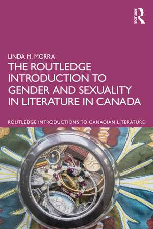 The Routledge Introduction to Gender and Sexuality in Literature in Canada de Linda M. Morra