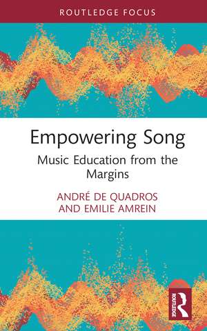 Empowering Song: Music Education from the Margins de André de Quadros