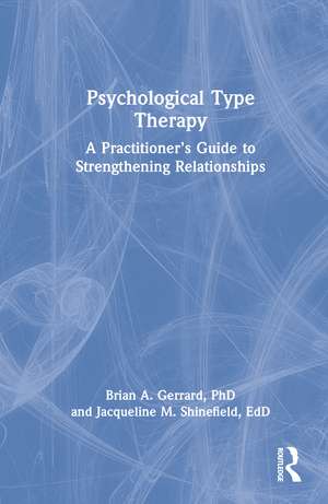 Psychological Type Therapy: A Practitioner’s Guide to Strengthening Relationships de Brian A. Gerrard