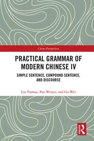 Practical Grammar of Modern Chinese IV: Simple Sentence, Compound Sentence, and Discourse de Liu Yuehua