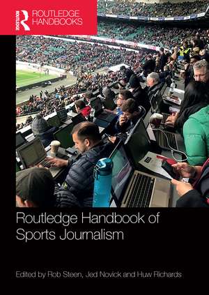 Routledge Handbook of Sports Journalism de Rob Steen