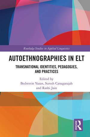 Autoethnographies in ELT: Transnational Identities, Pedagogies, and Practices de Bedrettin Yazan