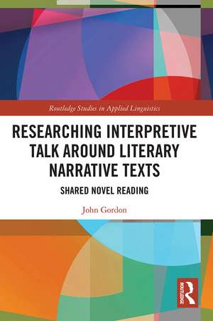 Researching Interpretive Talk Around Literary Narrative Texts: Shared Novel Reading de John Gordon