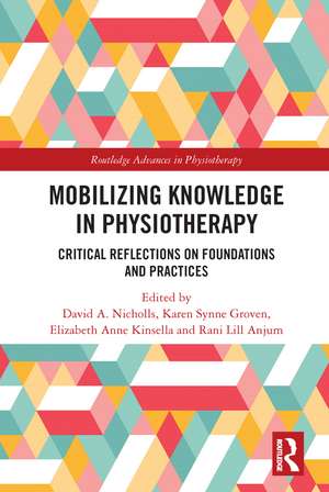 Mobilizing Knowledge in Physiotherapy: Critical Reflections on Foundations and Practices de David A. Nicholls