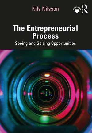 The Entrepreneurial Process: Seeing and Seizing Opportunities de Nils Nilsson