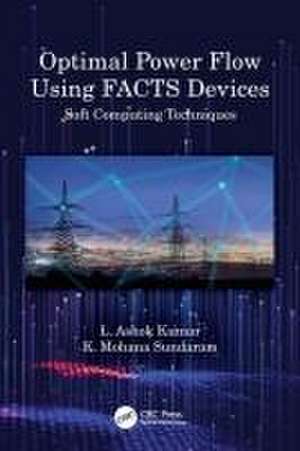 Optimal Power Flow Using FACTS Devices: Soft Computing Techniques de L. Ashok Kumar