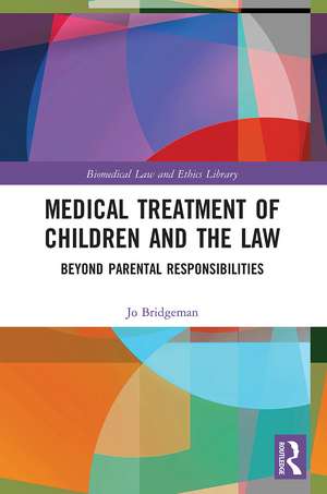 Medical Treatment of Children and the Law: Beyond Parental Responsibilities de Jo Bridgeman