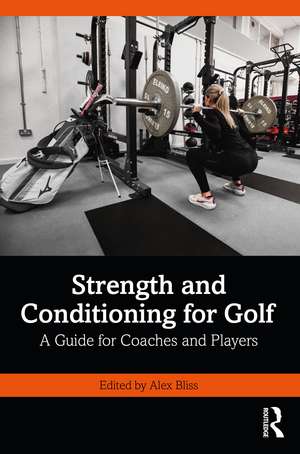 Strength and Conditioning for Golf: A Guide for Coaches and Players de Alex Bliss