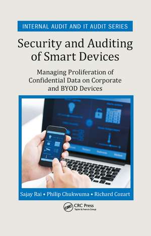 Security and Auditing of Smart Devices: Managing Proliferation of Confidential Data on Corporate and BYOD Devices de Sajay Rai