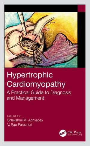 Hypertrophic Cardiomyopathy: A Practical Guide to Diagnosis and Management de Srilakshmi M. Adhyapak