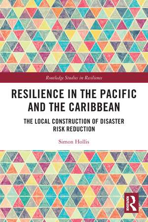 Resilience in the Pacific and the Caribbean: The Local Construction of Disaster Risk Reduction de Simon Hollis