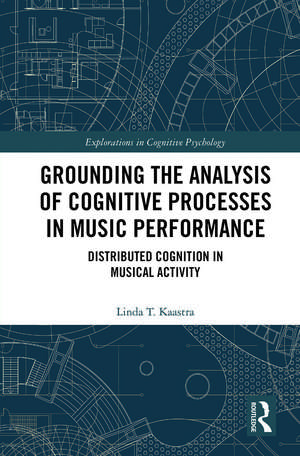 Grounding the Analysis of Cognitive Processes in Music Performance: Distributed Cognition in Musical Activity de Linda Kaastra