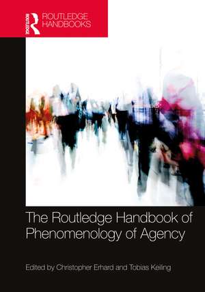 The Routledge Handbook of Phenomenology of Agency de Christopher Erhard