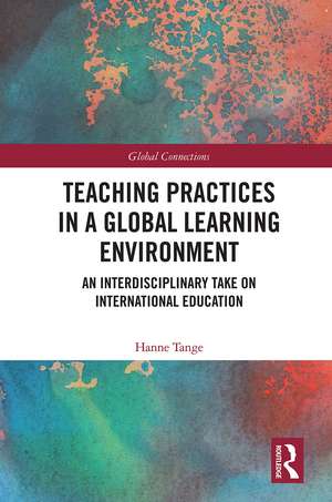 Teaching Practices in a Global Learning Environment: An Interdisciplinary Take on International Education de Hanne Tange