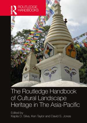 The Routledge Handbook of Cultural Landscape Heritage in The Asia-Pacific de Kapila D. Silva