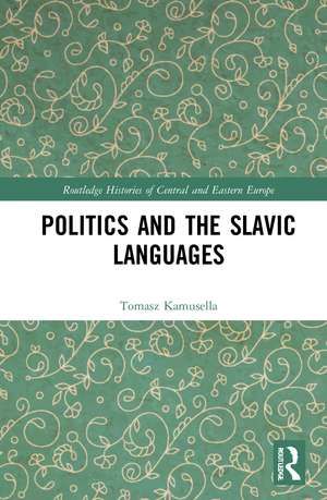 Politics and the Slavic Languages de Tomasz Kamusella