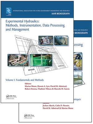 Experimental Hydraulics: Methods, Instrumentation, Data Processing and Management, Two Volume Set de Marian Muste