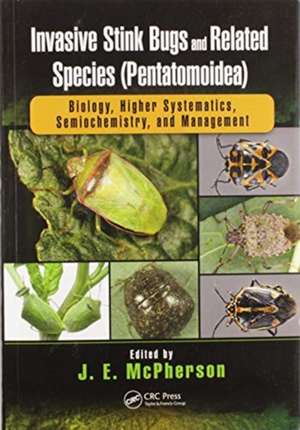 Invasive Stink Bugs and Related Species (Pentatomoidea): Biology, Higher Systematics, Semiochemistry, and Management de J.E. McPherson