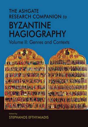 Ashgate Research Companion to Byzantine Hagiography: Volume II: Genres and Contexts de Stephanos Efthymiadis