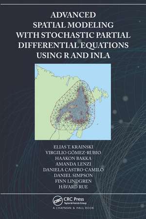 Advanced Spatial Modeling with Stochastic Partial Differential Equations Using R and INLA de Elias Krainski