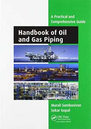 Handbook of Oil and Gas Piping: a Practical and Comprehensive Guide de Murali Sambasivan