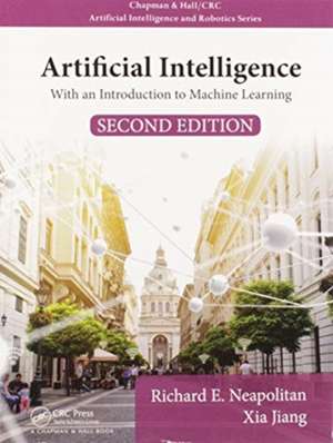 Artificial Intelligence: With an Introduction to Machine Learning, Second Edition de Richard E. Neapolitan