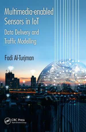 Multimedia-enabled Sensors in IoT: Data Delivery and Traffic Modelling de Fadi Al-Turjman