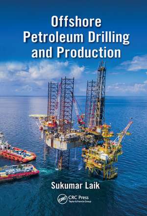 Offshore Petroleum Drilling and Production de Sukumar Laik