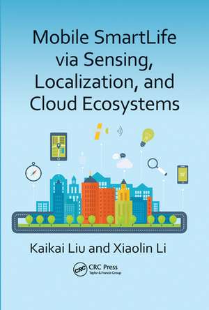 Mobile SmartLife via Sensing, Localization, and Cloud Ecosystems de Kaikai Liu