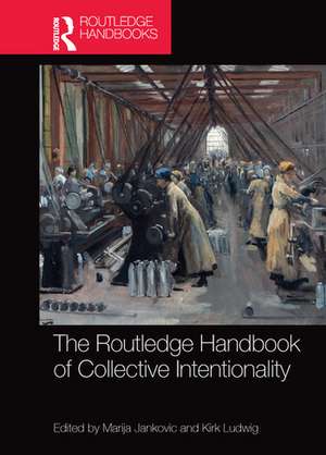 The Routledge Handbook of Collective Intentionality de Marija Jankovic